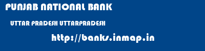 PUNJAB NATIONAL BANK  UTTAR PRADESH UTTARPRADESH    banks information 